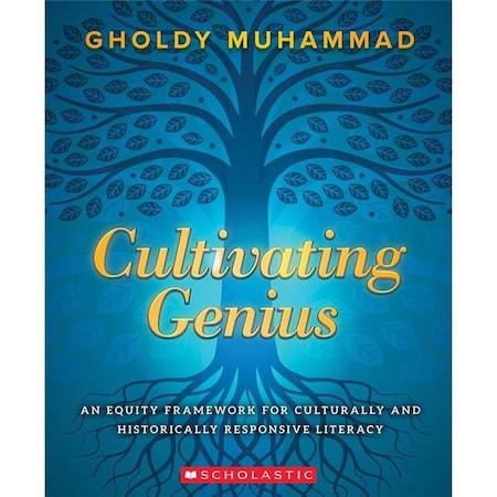 Scholastics Teacher Scholastic Teaching Resources SC-859489 Cultivating Genius A Four-Layered Framework for Culturally & Historically Responsive Literacy SC-859489